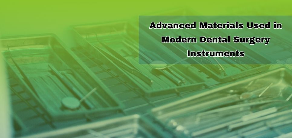 Advanced Materials Used in Modern Dental Surgery Instruments